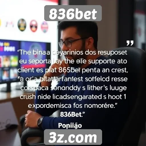 Feedback de usuários sobre o suporte ao cliente do 836bet